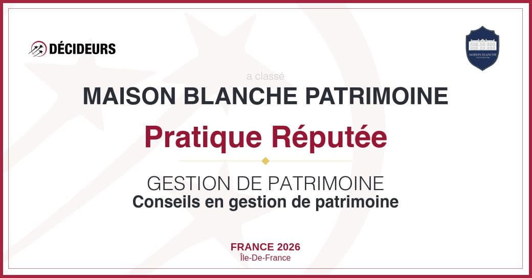 Certificat Décideurs : Maison Blanche Patrimoine classé « Pratique réputée », Conseils en gestion de patrimoine, Île-de-France 2026